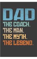Dad.The Coach.The Man.The Myth.The Legend.