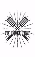 I'd Smoke That