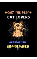Only The Best Cat Lovers Are Born In September: Blank Lined Journal Notebook for Cat Lover Funny Notebook for Cat Love Fan, Great September Birthday Gift Idea for Cat Fan.