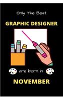 Only The Best Graphic Designer Are Born in November: Blank Line Notebook for Graphic Designer Funny Gift Notebook for Man and Women