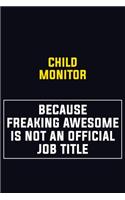 Child Monitor Because Freaking Awesome Is Not An Official Job Title: Motivational Career Pride Quote 6x9 Blank Lined Job Inspirational Notebook Journal