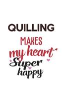 Quilling Makes My Heart Super Happy Quilling Lovers Quilling Obsessed Notebook A beautiful