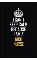 I Can't Keep Calm Because I Am A Nicu Nurse