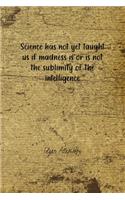 Science Has Not Yet Taught Us If Madness Is Or Is Not The Sublimity Of The Intelligence