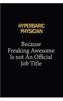 Hyperbaric Physician Because Freaking Awesome Is Not An Official Job Title: 6x9 Unlined 120 pages writing notebooks for Women and girls