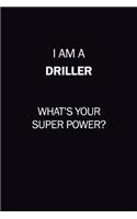 I Am A Driller, What's Your Super Power?: 6X9 120 pages Career Notebook Unlined Writing Journal