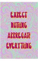 Expect Nothing Appreciate Everything: All Purpose 6x9 Blank Lined Notebook Journal Way Better Than A Card Trendy Unique Gift Groovy Hippie