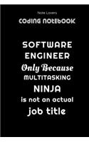 Software Engineer Only Because Multitasking Ninja Is Not An Actual Job Title - Coding Notebook