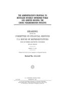 The administration's proposal to revitalize severely distressed public and assisted housing: the Choice Neighborhoods Initiative