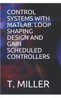 Control Systems with Matlab. Loop Shaping Design and Gain Scheduled Controllers
