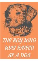 The Boy Who Was Raised as a Dog