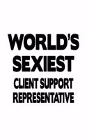 World's Sexiest Client Support Representative: Cool Client Support Representative Notebook, Journal Gift, Diary, Doodle Gift or Notebook - 6 x 9 Compact Size- 109 Blank Lined Pages