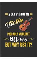 A Day Without My Violin Probably Wouldn't Kill Me but Why Risk It