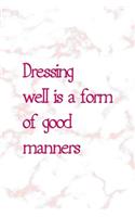 Dressing Well Is A Form Of Good Manners