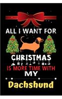 All I want for Christmas is more time with my Dachshund: Christmas Gift for Dachshund Lovers, Dachshund Lovers Journal / Notebook / Diary / Thanksgiving & Christmas Gift