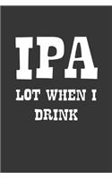 IPA Lot When I Drink Notebook: Lined Journal, 120 Pages, 6 x 9, Affordable Gift Journal Matte Finish