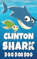 Clinton Shark Doo Doo Doo: Clinton Name Notebook Journal For Drawing Taking Notes and Writing, Personal Named Firstname Or Surname For Someone Called Clinton For Christmas Or 