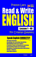 Preston Lee's Read & Write English Lesson 1 - 40 For Croatian Speakers (British Version): (Preston Lee's English for Croatian Speakers (British Version))