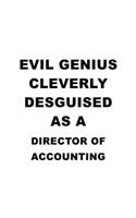 Evil Genius Cleverly Desguised As A Director Of Accounting: Awesome Director Of Accounting Notebook, Chief/President Of Accounting Journal Gift, Diary, Doodle Gift or Notebook - 6 x 9 Compact Size, 109 Blank 