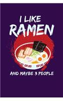 I Like Ramen And Maybe 3 People: Notebook For Ramen Lovers and Kawaii Culture Fans