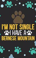 I'm Not Single I Have A Bernese Mountain: Cool Bernese Mountain Dog Journal Notebook - Bernese Mountain Puppy Lover Gifts - Funny Bernese Mountain Dog Notebook - Bernese Mountain Owner Gifts