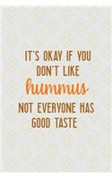 It's Okay If You Don't Like Hummus Not Everyone Has Good Taste