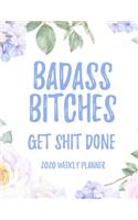 Badass Bitches Get Shit Done 2020 Weekly Planner: 8.5x11" Floral Weekly Academic Calendar Planner & Journal, Funny Swearing Planner Gift Idea