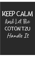 Keep Calm And Let The Coton Tzu Handle It: Lined Journal, 120 Pages, 6 x 9, Coton Tzu Dog Owner Gift Idea, Black Matte Finish (Keep Calm And Let The Coton Tzu Handle It Journal)