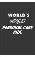 World's Okayest Personal Care Aide Notebook: Lined Journal, 120 Pages, 6 x 9, Funny Dream Job, Starting New Career Gag Gift Journal Matte Finish