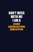 Don't Mess With Me I Am A Chief Association Executive: Career journal, notebook and writing journal for encouraging men, women and kids. A framework for building your career.