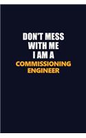Don't Mess With Me I Am A Commissioning Engineer: Career journal, notebook and writing journal for encouraging men, women and kids. A framework for building your career.