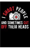 I Shoot People and Sometimes Cut Off Their Heads