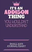 It's An Addison Thing You Wouldn't Understand Small (6x9) Journal/Diary