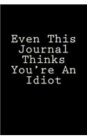 Even This Journal Thinks You're An Idiot: Blank Lined Journal