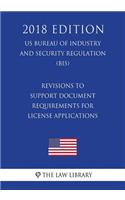 Revisions to Support Document Requirements for License Applications (US Bureau of Industry and Security Regulation) (BIS) (2018 Edition)