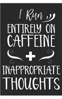 I Run Entirely On Caffeine + Inappropriate Thoughts