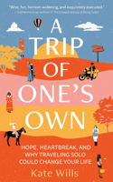 Trip of One's Own: Hope, Heartbreak, and Why Traveling Solo Could Change Your Life