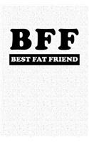 Bff Best Fat Friend: A 6x9 Inch Matte Softcover Notebook Journal with 120 Blank Lined Pages and a Funny Cover Slogan