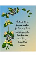 Beloved, Let Us Love One Another, for Love Is of God; And Everyone Who Loves Has Been Born of God, and Knows God. I John 4