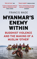 Myanmar's Enemy Within: Buddhist Violence and the Making of a Muslim 'Other'(Asian Arguments)