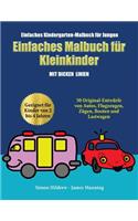 Einfaches Kindergarten-Malbuch für Jungen: Ein Malbuch für Kleinkinder mit extra dicken Linien: 50 Original-Entwürfe von Autos, Flugzeugen, Zügen, Booten und Lastwagen (geeignet für Kinder vo