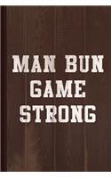 Man Bun Game Strong Journal Notebook