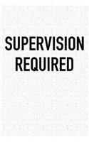 Supervision Required: A 6x9 Inch Matte Softcover Journal Notebook with 120 Blank Lined Pages