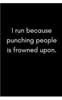 I Run Because Punching People Is Frowned Upon