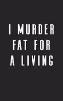 I Murder Fat for a Living