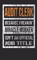 Audit Clerk Because Freakin' Miracle Worker Is Not an Official Job Title: 8x10 100 Pages 50 Sheets Composition Notebook College Ruled Book