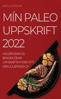 Mín Paleo Uppskrift 2022: Heilbrigðar Og Bragðgóðar Uppskriftir Fyrir Nýtt OrkuglÆfandi Líf