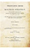 TWENTY-FOUR HOURS OF MOLTKE'S STRATEGYDisplayed and Explained from the Battles of Gravelotte and St. Privat 18th August 1870: (English)