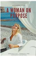 A Woman on Purpose - Spiritually Full, Financially Free & Confidently Unstoppable