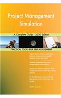 Project Management Simulation A Complete Guide - 2020 Edition